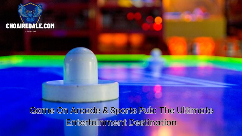 Game On Arcade & Sports Pub: The Ultimate Entertainment Destination