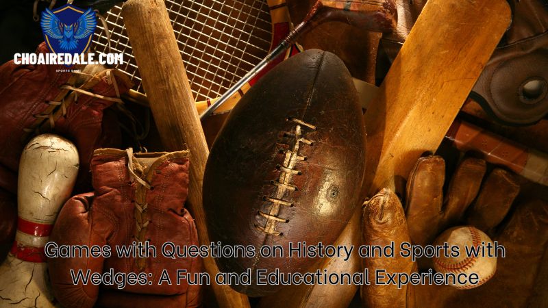 Games with Questions on History and Sports with Wedges: A Fun and Educational Experience