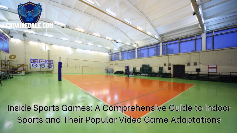 Inside Sports Games: A Comprehensive Guide to Indoor Sports and Their Popular Video Game Adaptations